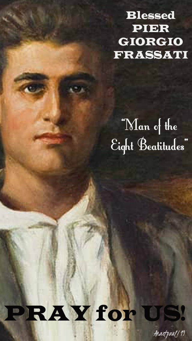 bl pier giorgio frassati man of the 8 beatitudes pray for us 4 july 2019.jpg