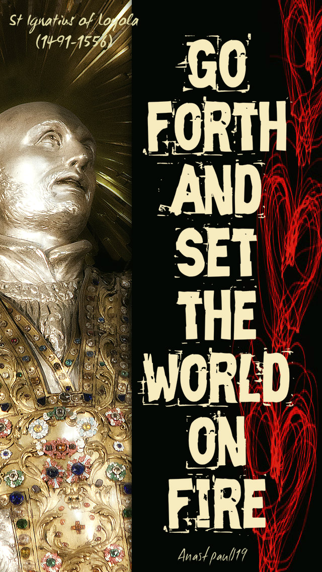 go forth and set the world on fire - st ignatius loyola 2 - 14jan2019.jpg