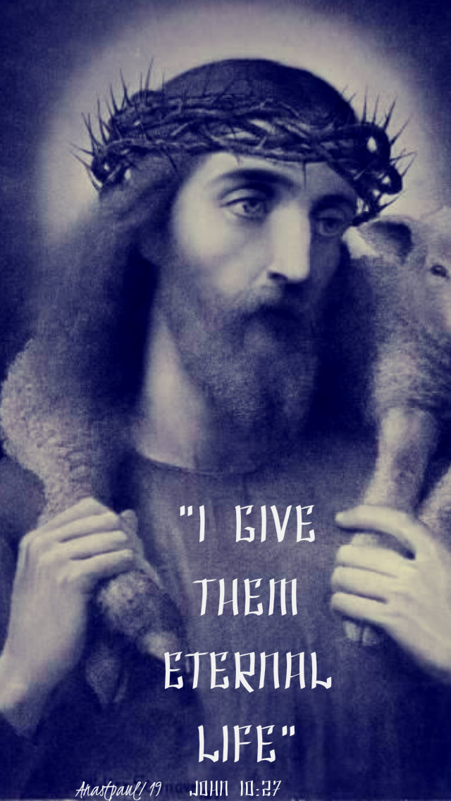 john 10 27 - i give them eternal life - 12 may 2019 good shepherd sunday.jpg
