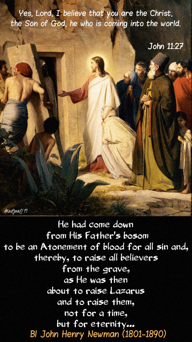 john 11-27 yes lord i believe - st martha - he had come down - bl john henry newman  29 july 2019.jpg