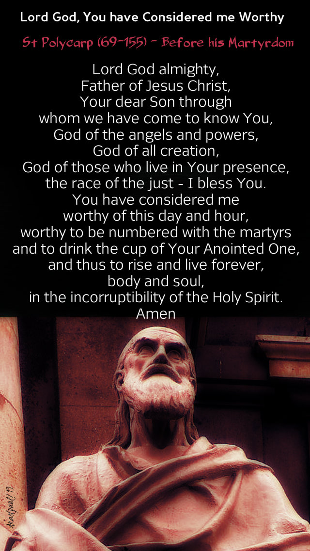 lord god you have considered me worth - st polycarp - prayer before martyrdom 9 july 2019.jpg