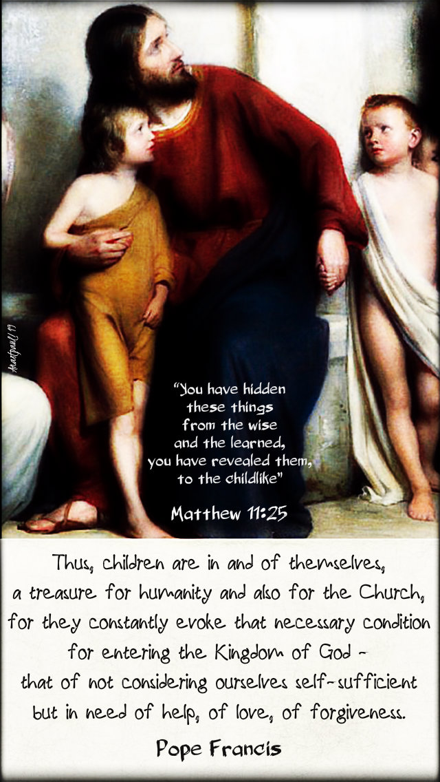 matthew 11 25 you have hidden these things - thus children are - pope francis 17 july 2019.jpg
