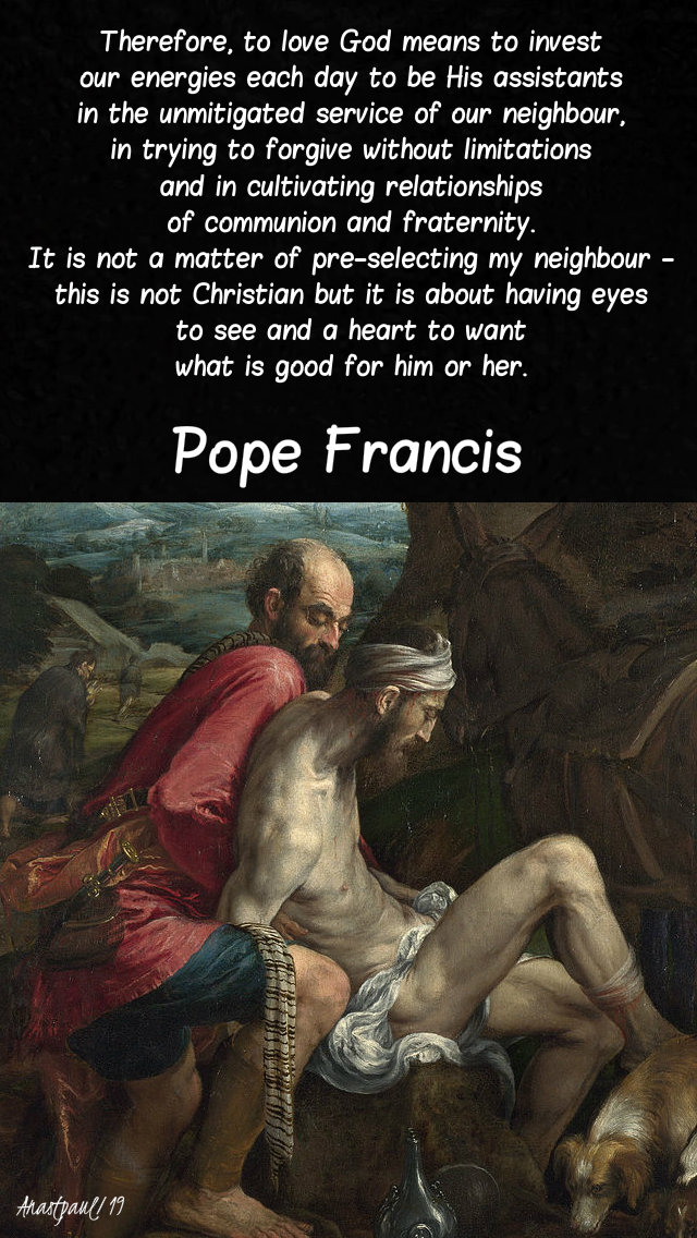 therefore, to love god means - pope francis - good samaritan 14 july 2019.jpg