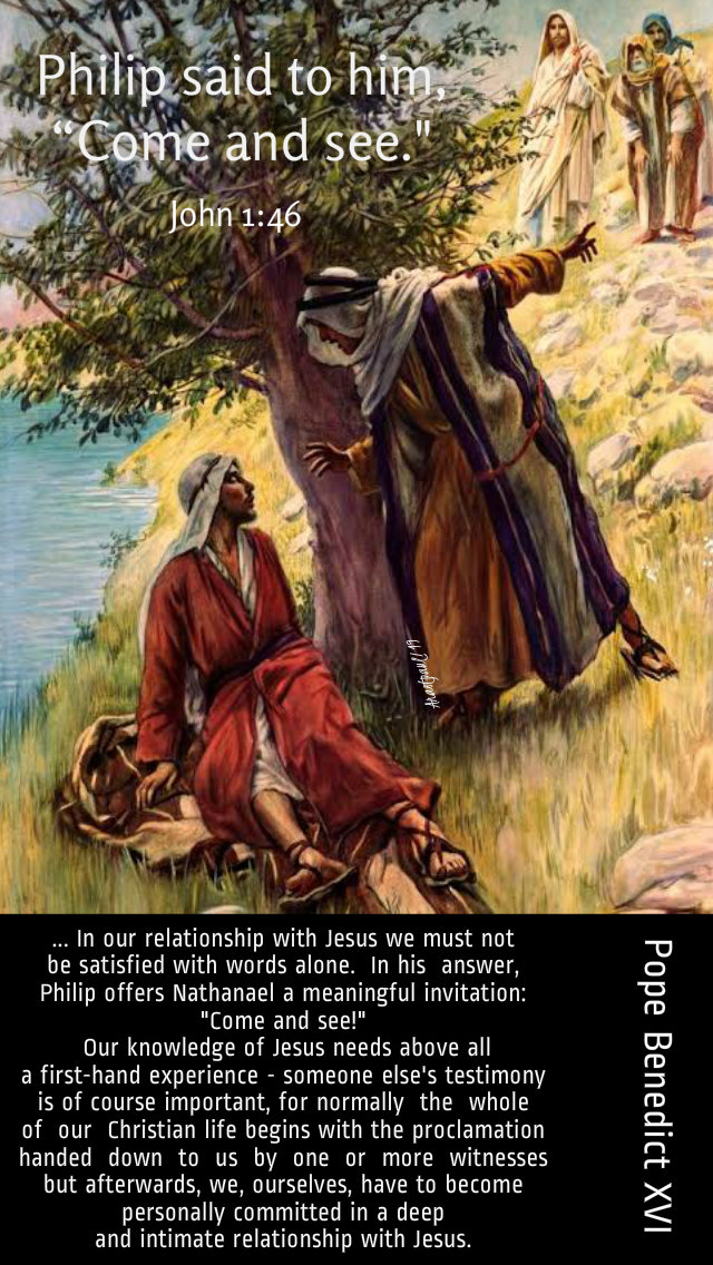 come and see john 1 45 - in our relationship with jesus - pope benedict 24 aug 2019