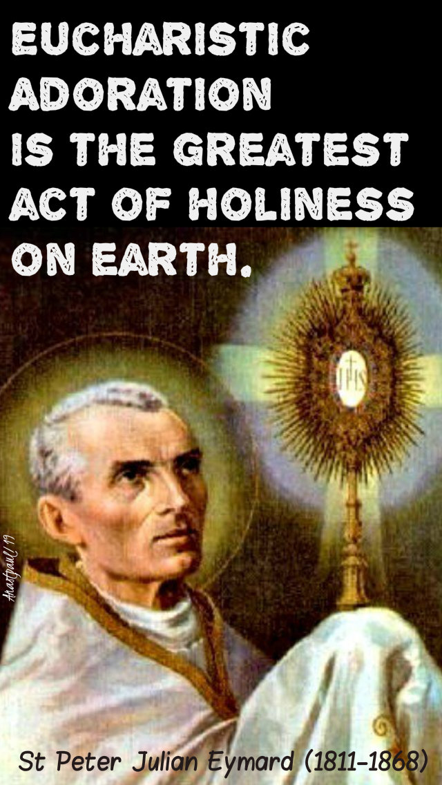 eucharistic adoration is the greatest st peter julian eymard 2 aug 2019.jpg