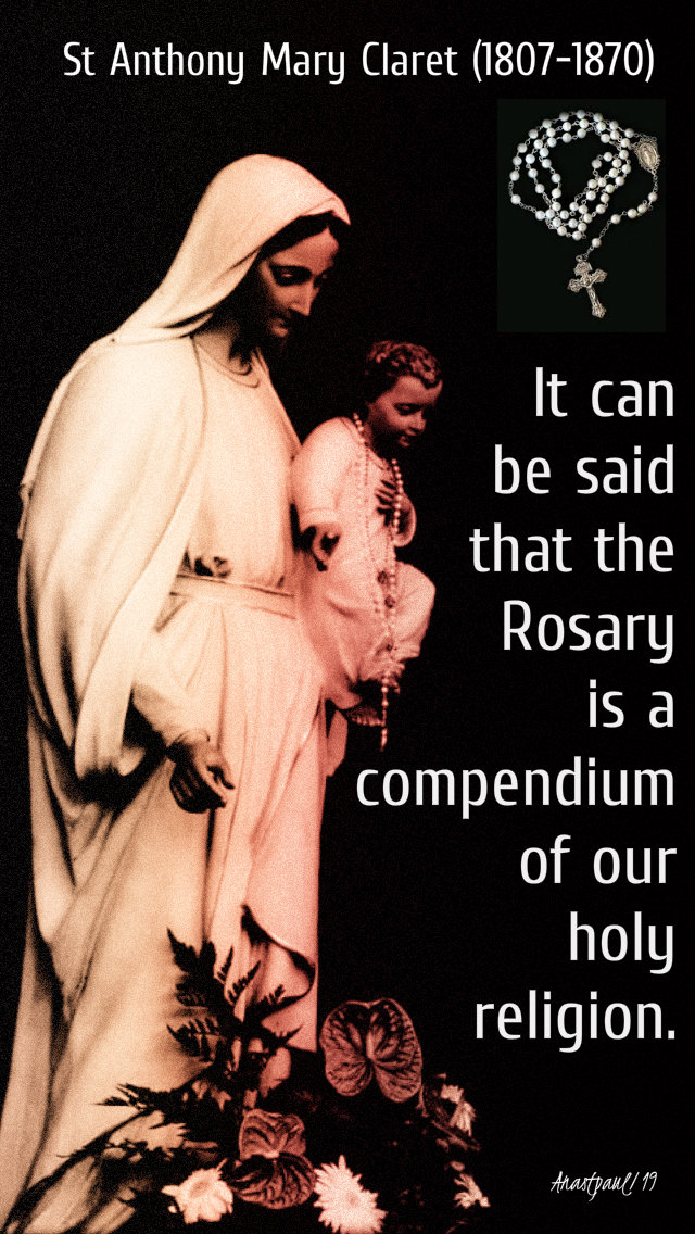 it can be said that the rosary is a compendium - st anthony mary claret 3 aug 2019