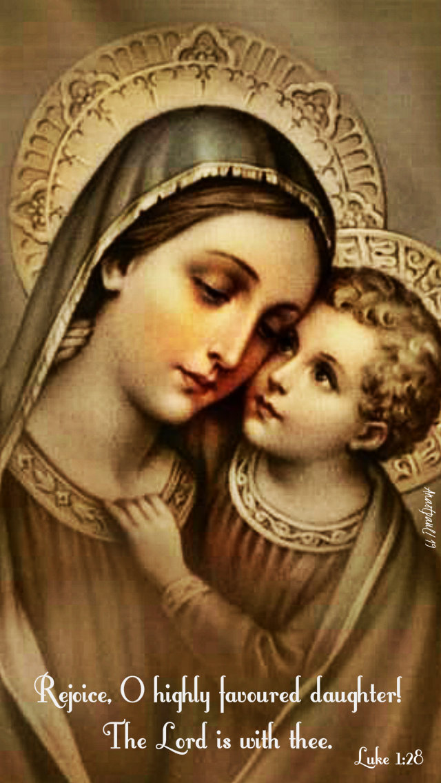 luke 1 28 rejoice o highly favoured daughter the lord is with thee 5 aug 2019