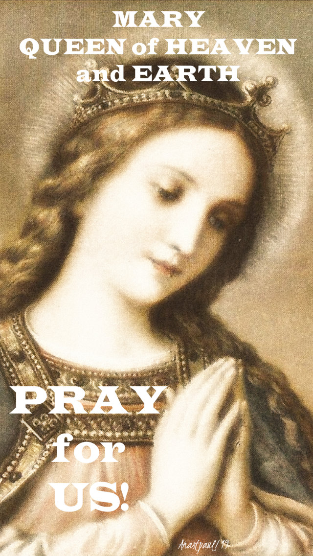 mary queen of heaven and earth pray for us 22 aug 2019 queenship of mary.jpg