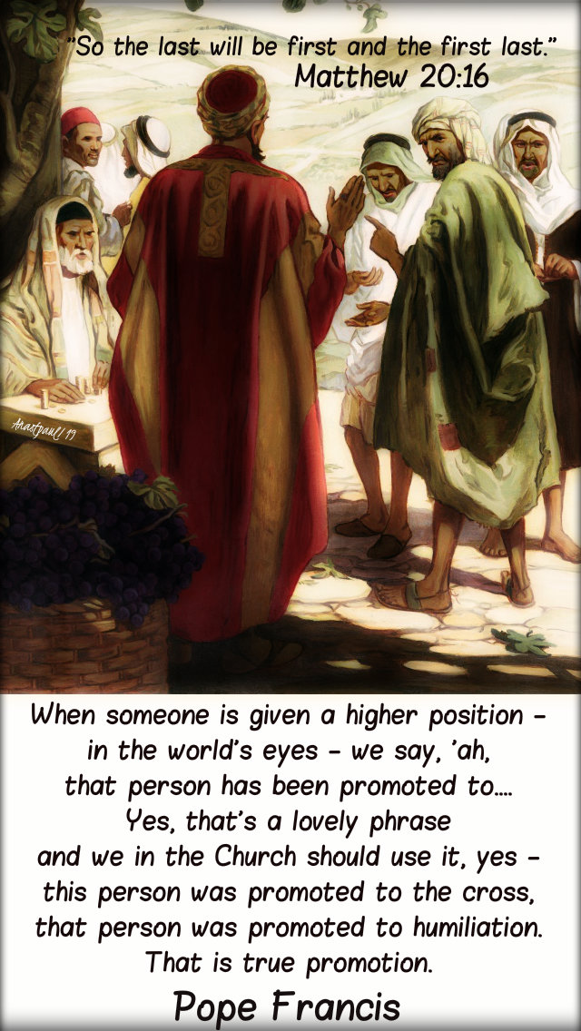 matthew 20 16 so the last will be first - when someone is promoted - pope francis 21 aug 2019.jpg