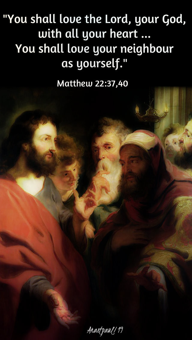 matthew 22 37 and 40 you shall the lord your god you shall yourneighbour - 23 aug 2019.jpg