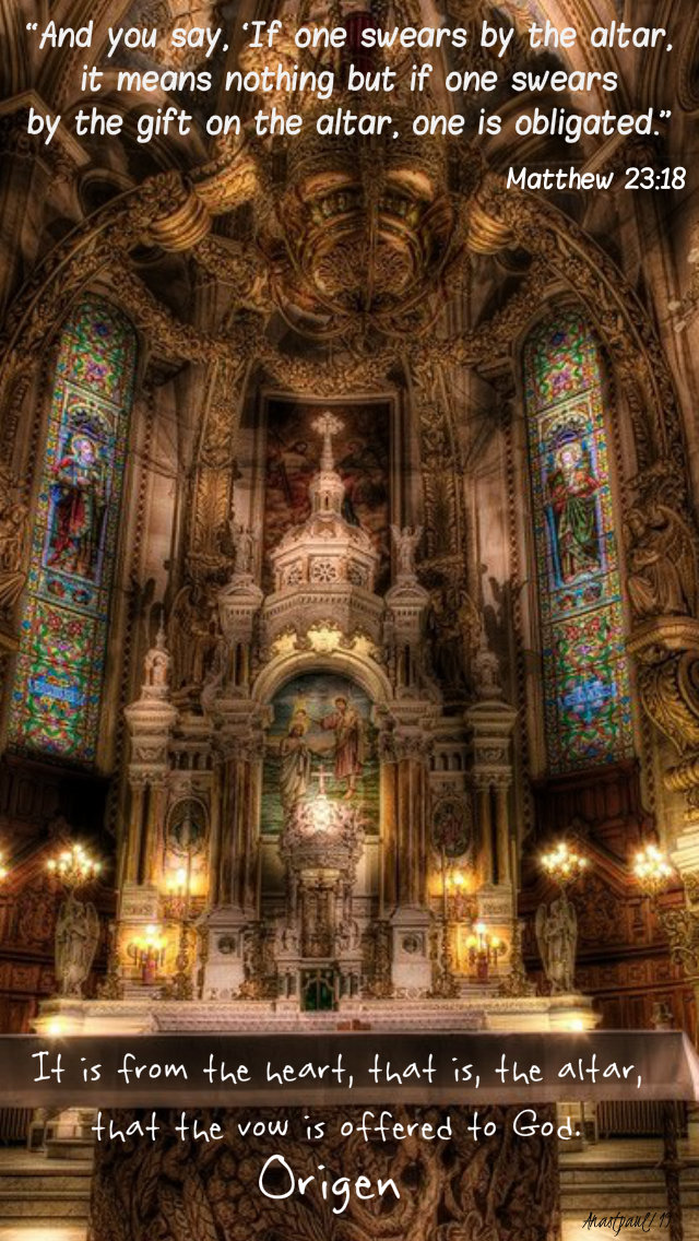 matthew 23 18 if one swears by the altar - it is from the altar that is from the heart - origen 26 aug 2019.jpg