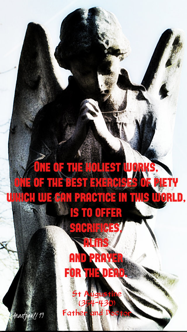 one of the holiest works - prayers for the dead - st augustine - 28 aug 2019.jpg