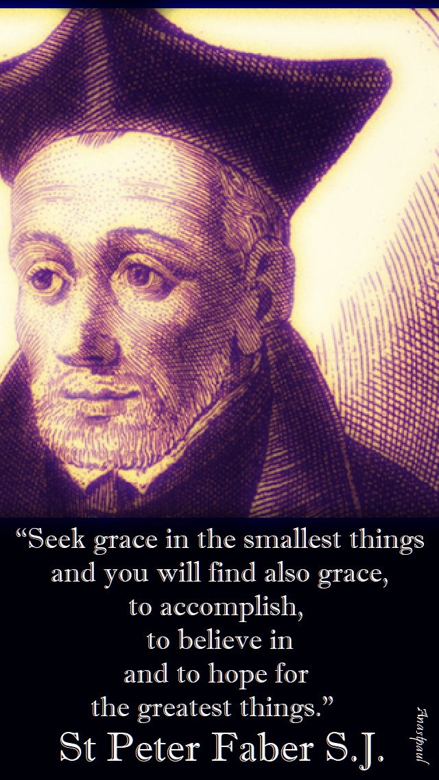 seek grace in the smallest things - st peter faber.jpg