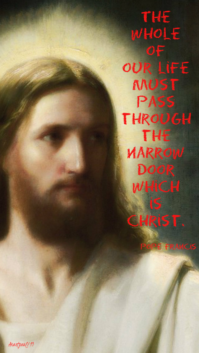 the whole of our life must pass through the narrow door - pope francis 25 june 2019.jpg