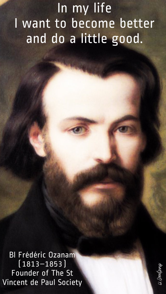 in my life i want to become a little better and do a little good - bl frederic ozanam 9 sept 2019