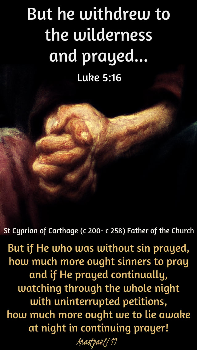 luke-5-16-but-he-withdrew-to-the-wilderness-but-if-he-who-was-without-sin-st-cyprian-11-jan-2019