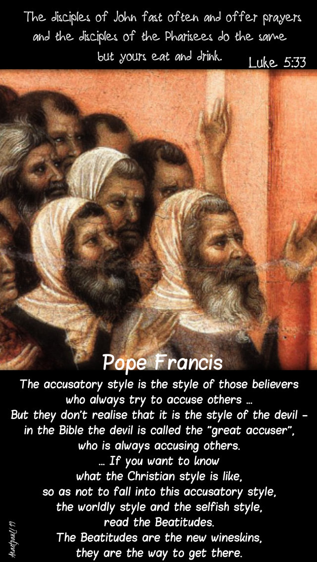 luke 5 33 the disciples of john - new wineskins - the accussatiry style - pope francis 6 sept 2019.jpg