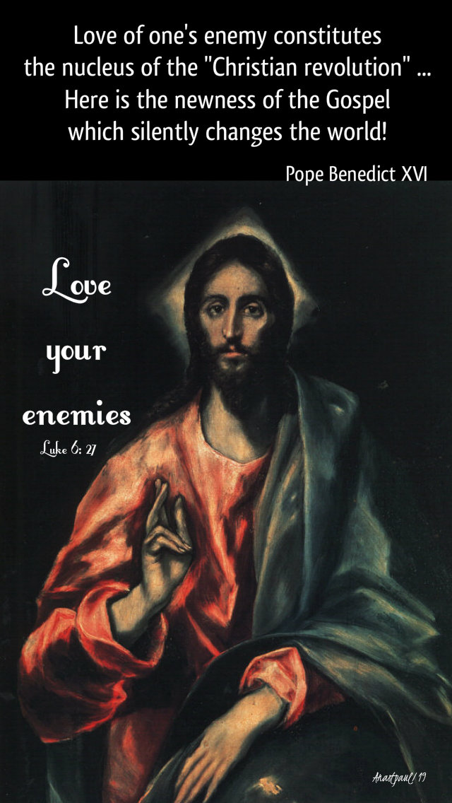 luke 6 27 love your enemies - here is the nucleus of the christian revolution - pope benedict 12 sept 2019.jpg