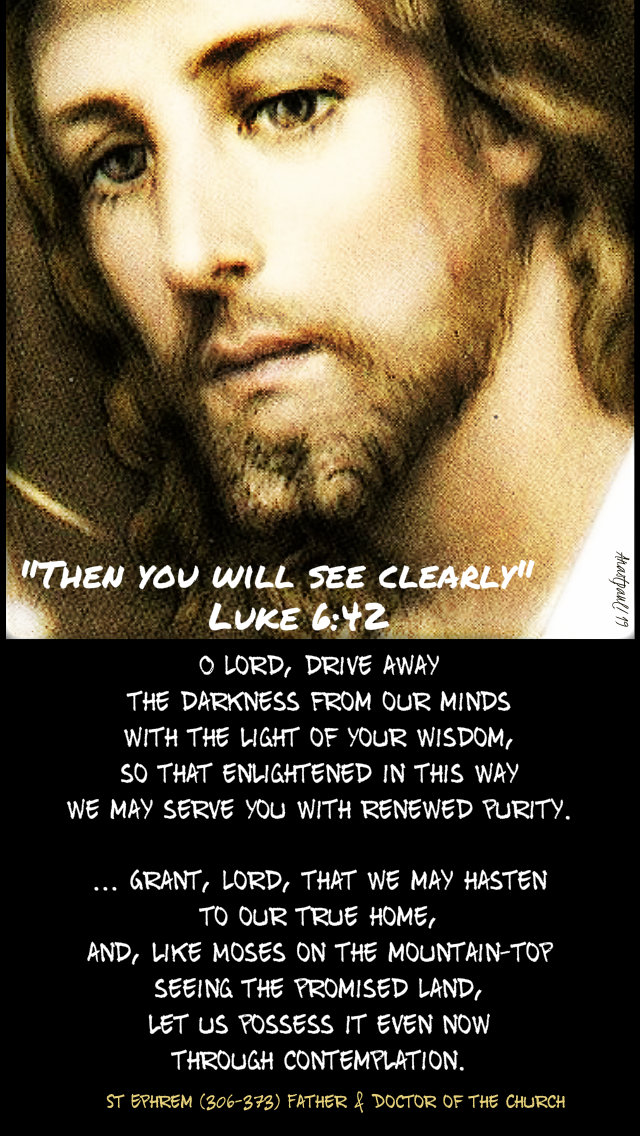 luke 6 42 then you wil see clearly - o lord drive away the darkness - st ephrem 13 sept 2019.jpg