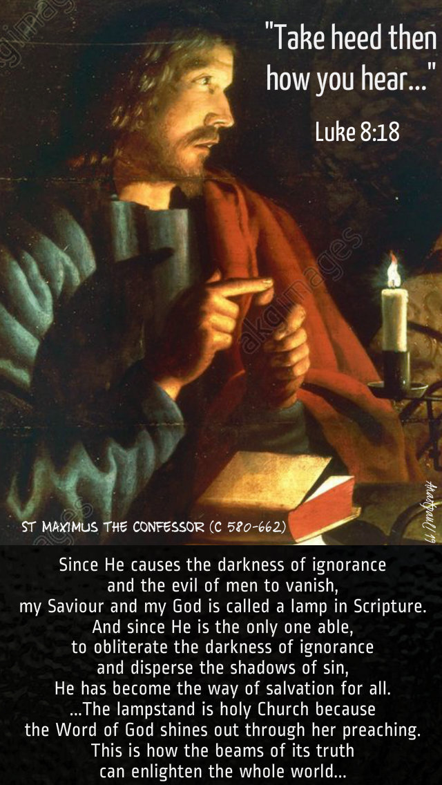 luke 8 18 take heed then how you hear - since he causes the darkness - st maximus the confessor 23 sept 2019