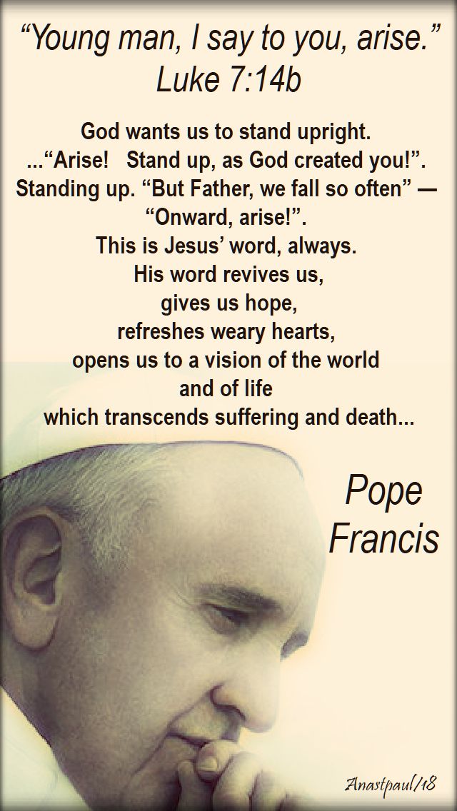 young-man-i-say-to-arise-luke-7-14b-pope-francis-god-wants-us-to-stand-upright-18-sept-2018 and 17 sept 2019
