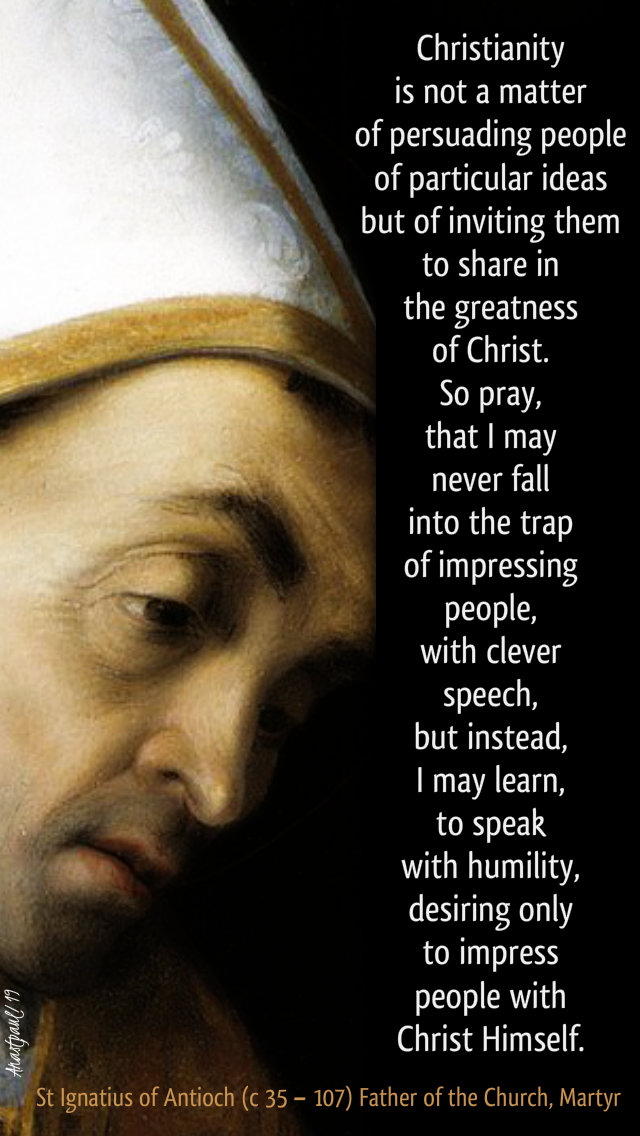 christianity is not a matter of persuading people - st ignatius of antioch - 16 oct 2019