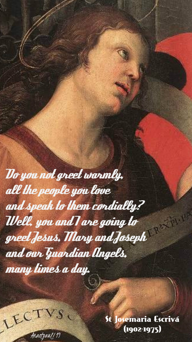 do you not greet warmly all the people you love - st josemaria on the guardian angels 2 oct 2019.jpg