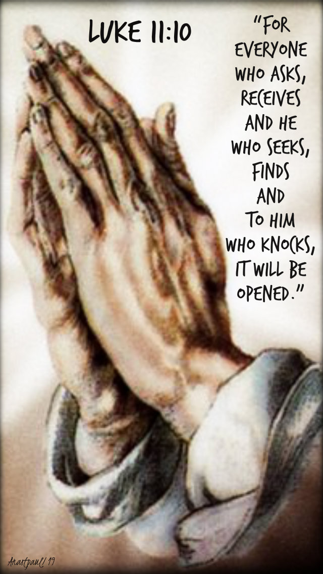 luke 11 10 - for everyone who asks receives - 10 oct 2019
