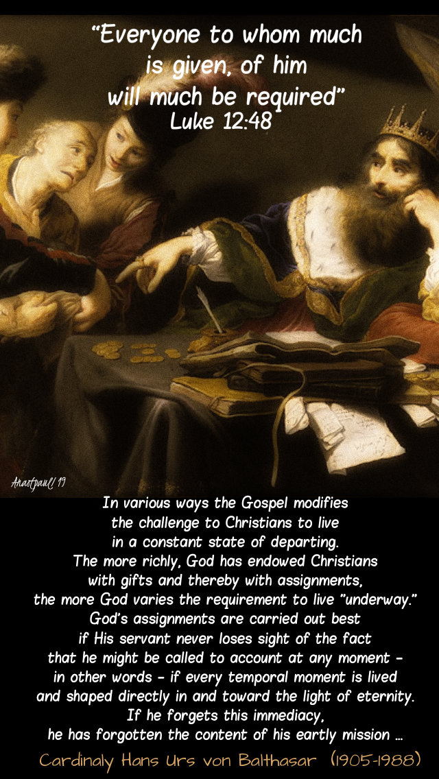 luke 12 48 everyone to whom much is given - to live underway - hans urs von balthasar 23 oct 2019.jpg