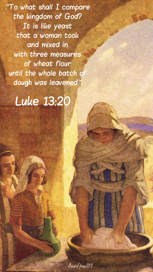 luke 13 20 to what shall i compare the kingdom - it is like - leaven 29 oct 2019