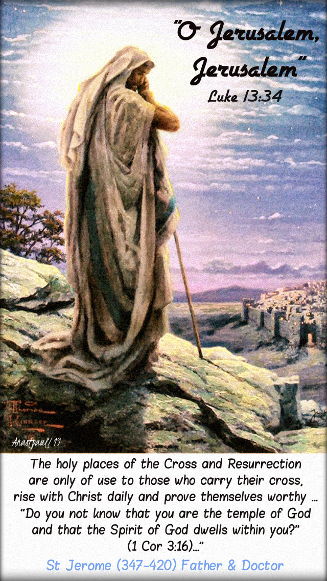 luke 13 34 o jerusalem jerusalem - the holy places - st jerome 31 oct 2019