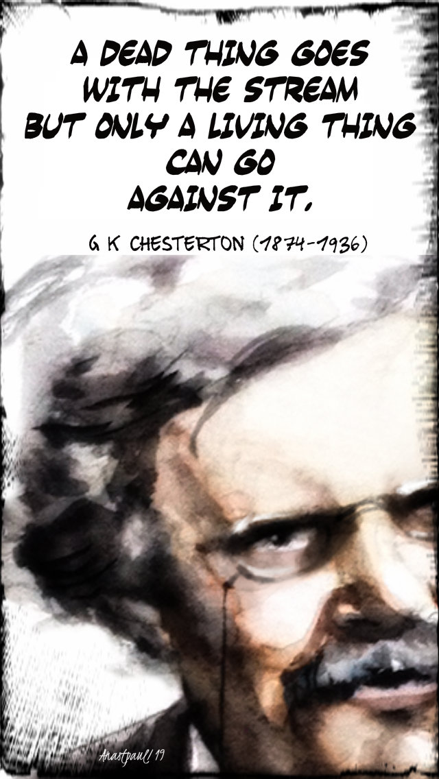 a dead thing goes with the stream - g k chesterton - 26 nov 2019.jpg