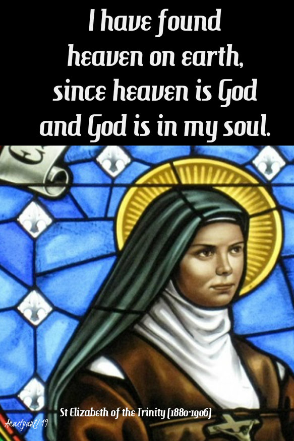 i have found heaven on earth - st elizabeth of the trinity 8 nov 2019