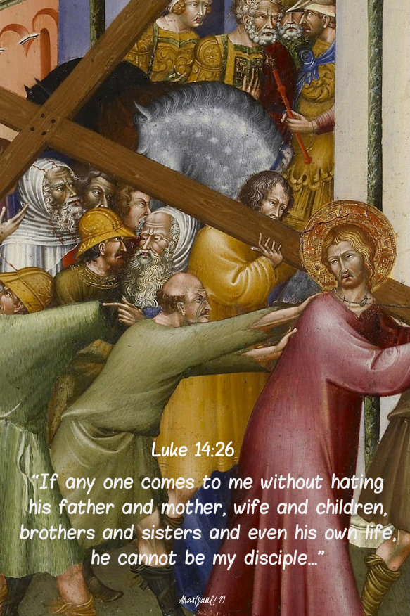 if anyone comes to me without hating his father and mother  - luke 14 26 6 nov 2019.jpg