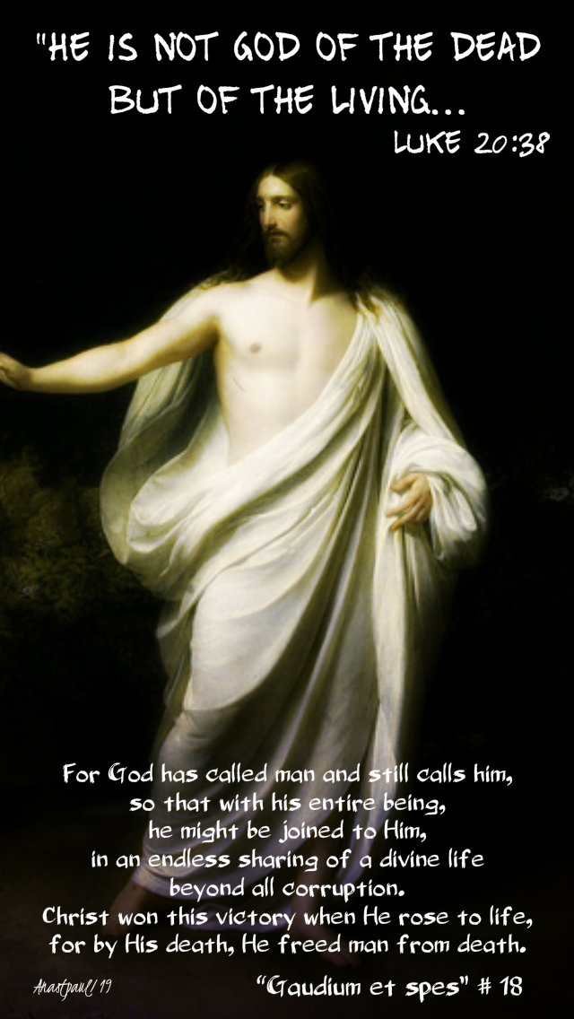 luke 20 38 he is not god of the dead - for god has called man - gaudium et spes no 18.jpg