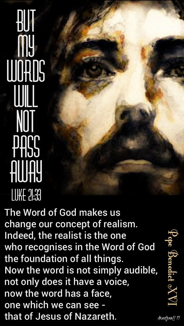 luke 21 33 but my words will not pass away - the word of god makes us change our concept - pope benedict XVI 29 nov 2019.jpg