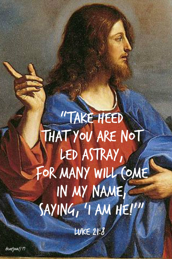 luke 21 8 - take heed that you are not led astray 26 nov 2019.jpg