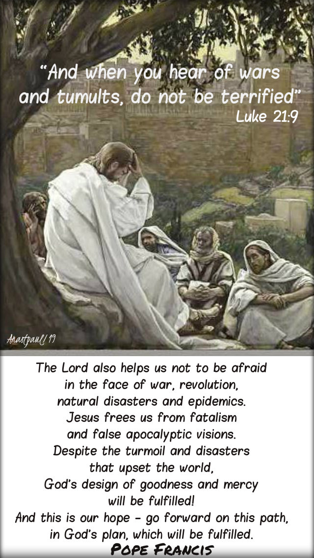 luke 21 9 and when you hear of wars - the lord also helps us not to be afraid - pope francis 26 nov 2019.jpg
