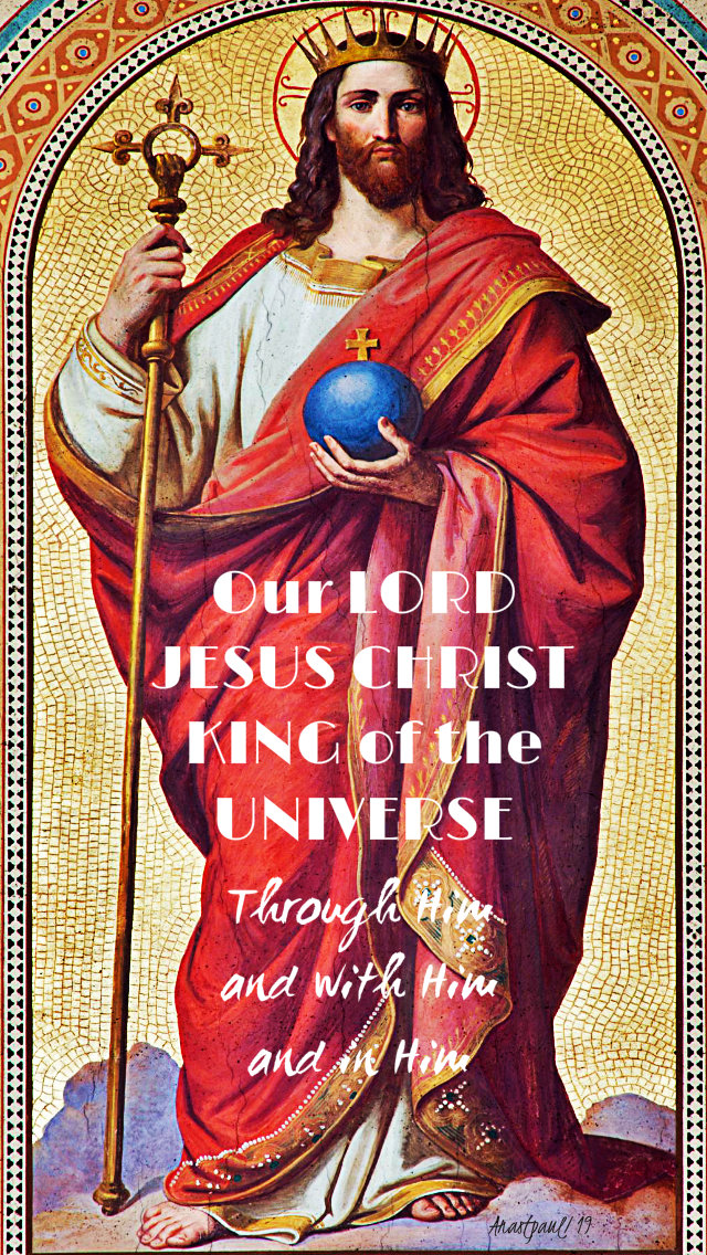 our lord jesus christ king of the universe through him and with him and in him 24 nov 2019.jpg