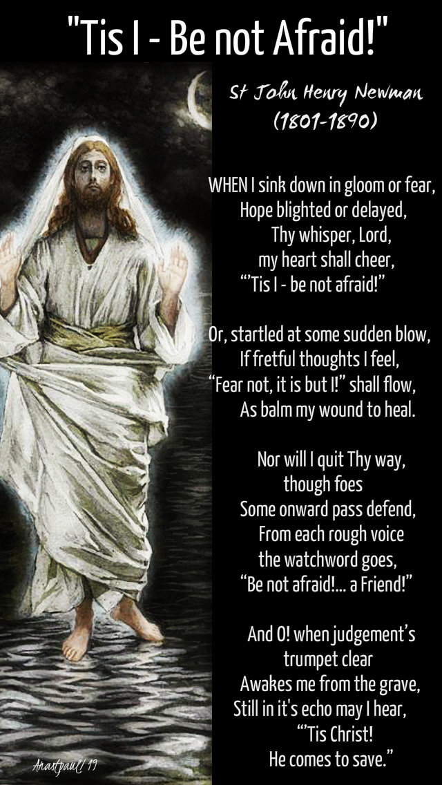tis I be not afraid - st john henry newman 6 nov 2019.jpg