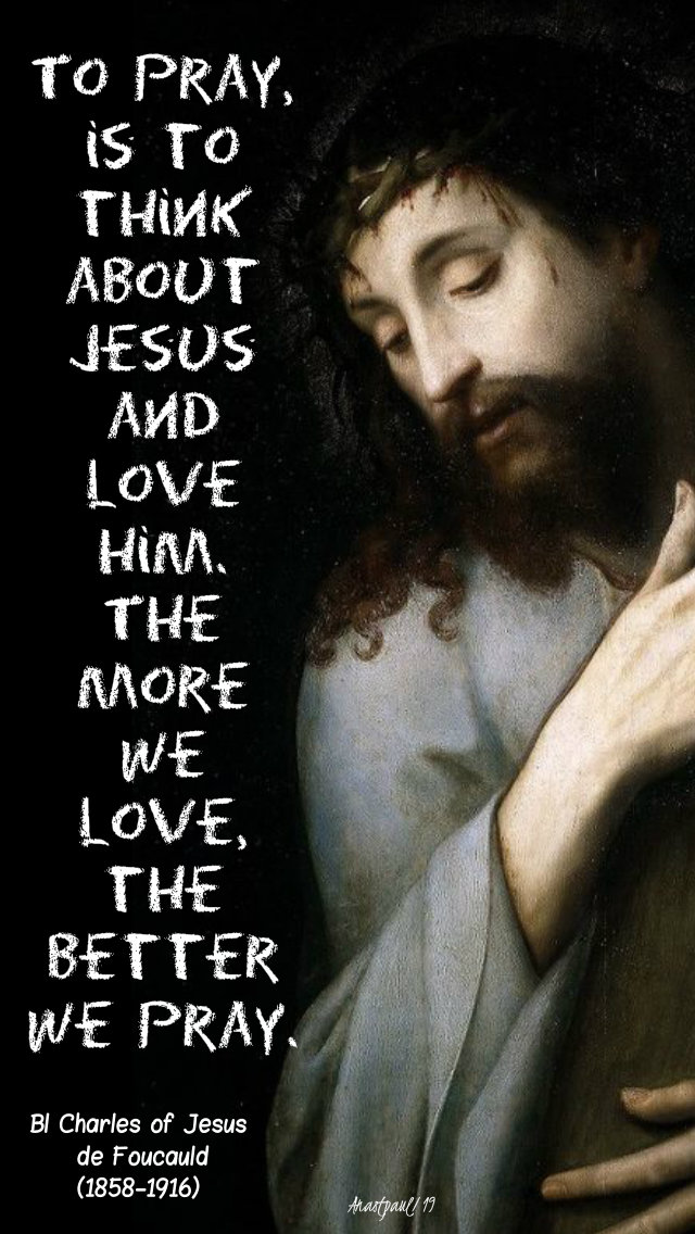 to pray is to think about jesus and to love him - bl charles de foucauld 1 dec 2019