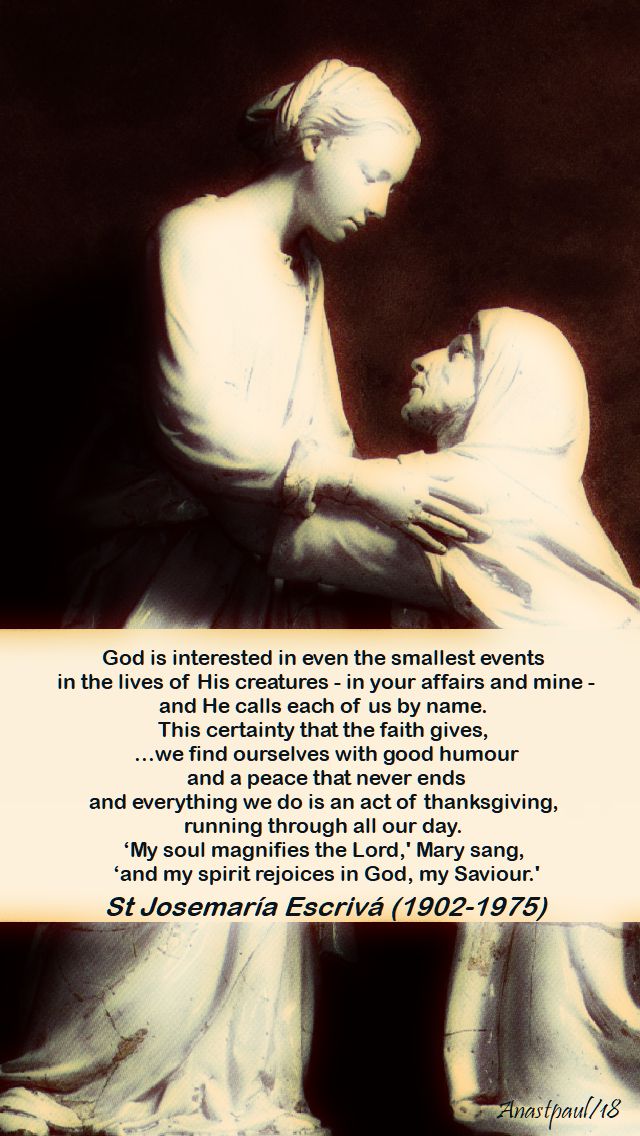 god is interested in even the smallest events in the lives of His creatures - st josemaria - 31 may 2018 - the visitation.jpg
