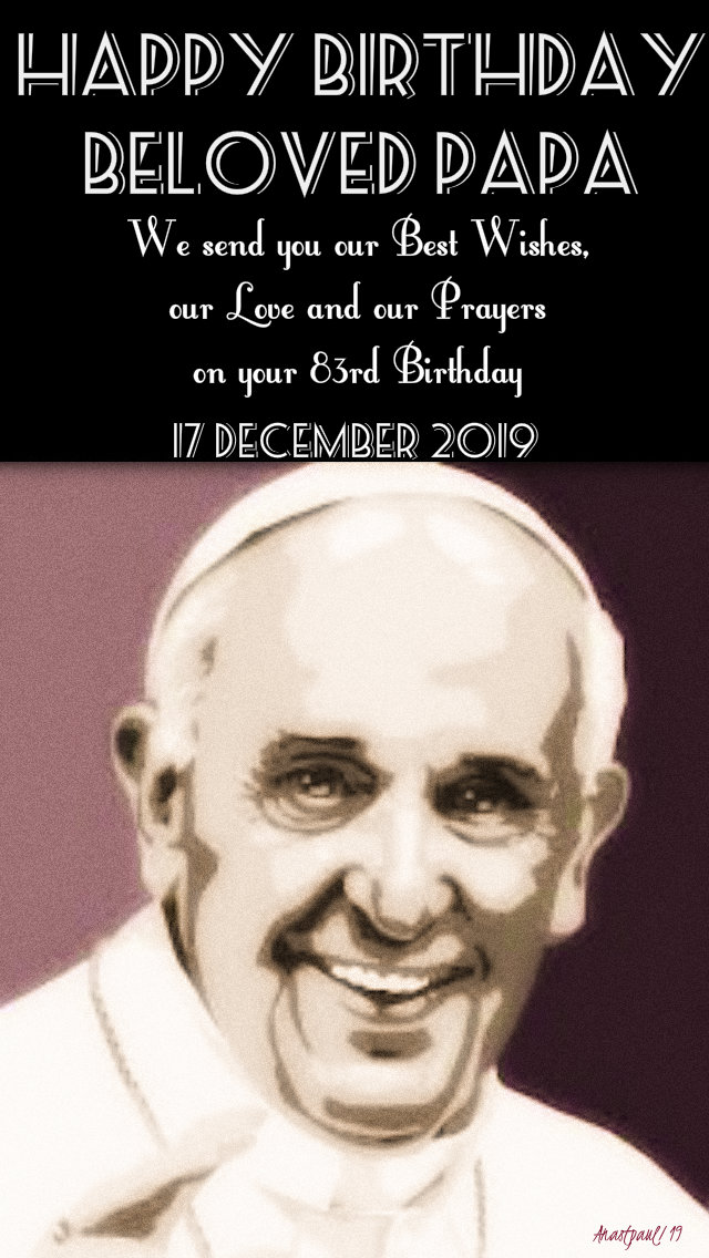 happy 83rd birthday pope francis 17 dec 2019