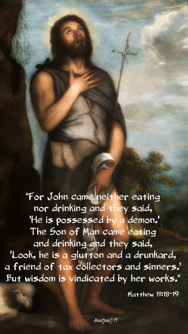 matthew 11 18-19 for john came neither eating nor drinking - 13 dec 2019.jpg