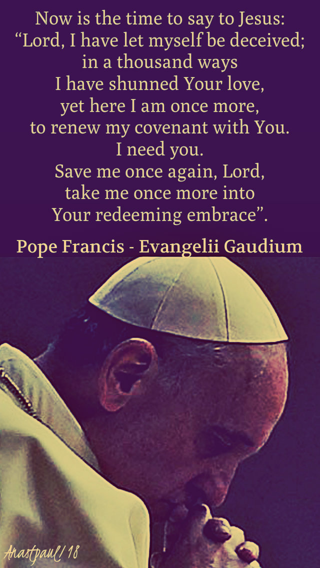 now-is-the-time-to-say-to-jesus-15-dec-2018-from-the-joy-of-the-gospel and 16 dec 2019.jpg