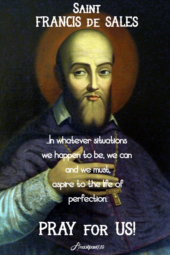 in whatever situations we happen to be in - st francis de sales pray for us 24 jan 2020