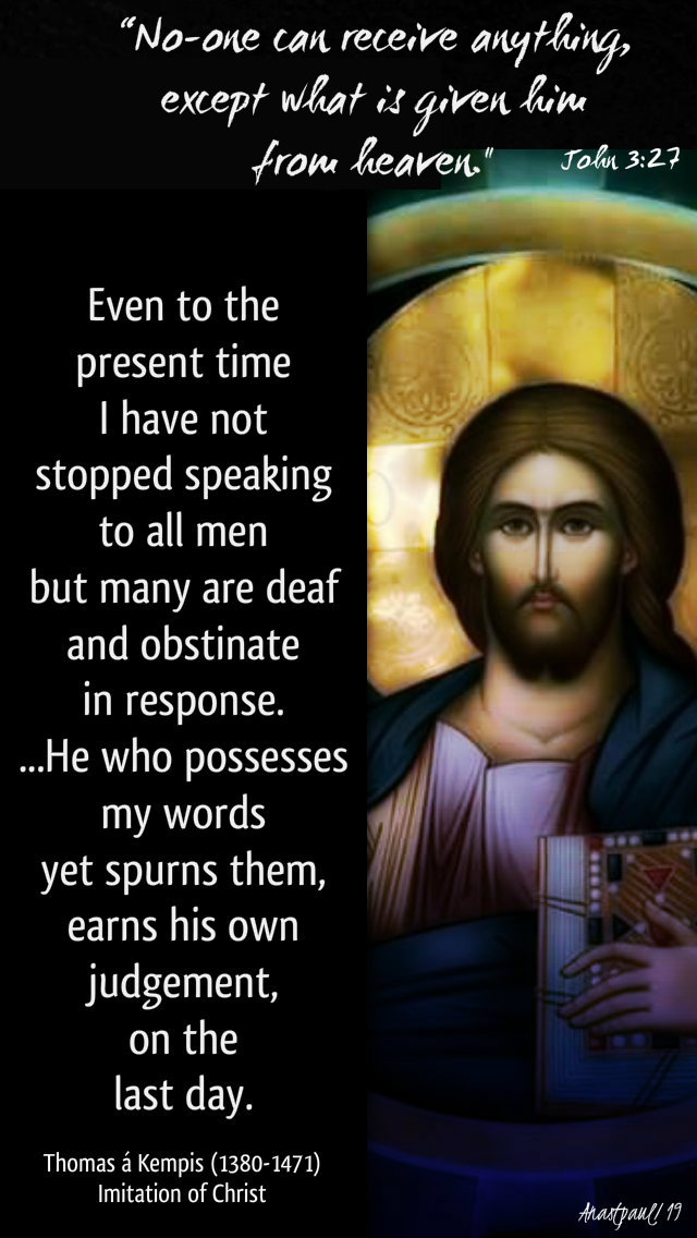 john 3 27 no-one can receive anything -he-has-set-me-to-proclaim-even-to-the-present-time-thomas-a-kempis-imitation- 11 jan 2020.jpg