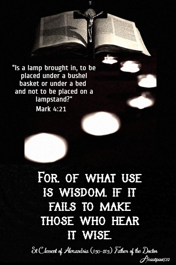 mark 4 21 is a lamp brought in - for of what use is wisdom - st clement of alexandria 30 jan 2020