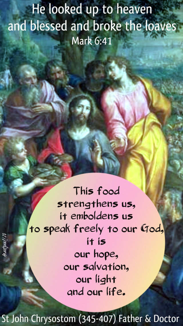 mark 6 41 he looked up to heaven, blessed and broke - this food strengthens us - st john chrysostom 7 jan 2019.jpg