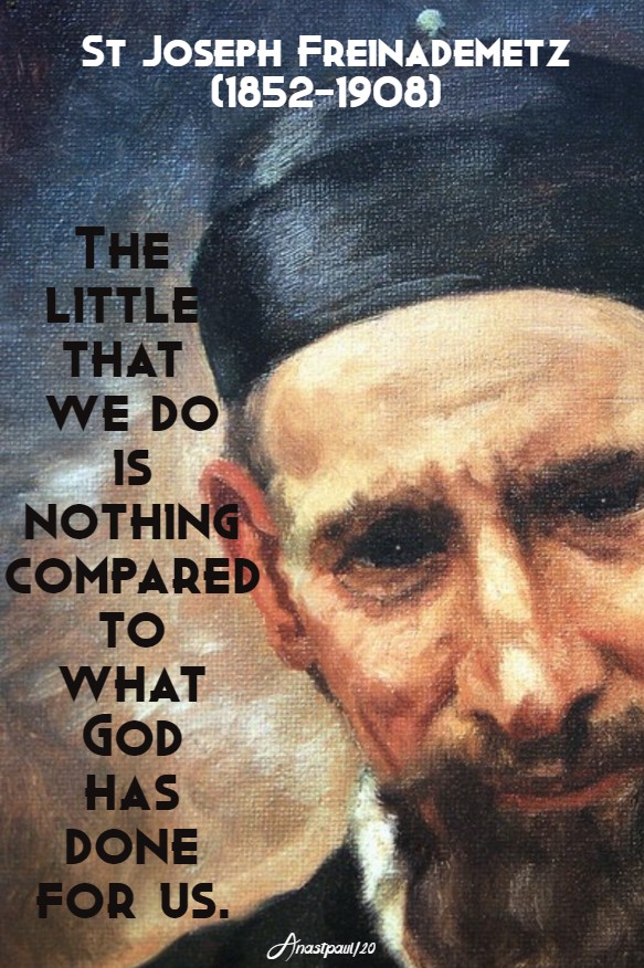 the little that we do is nothing compared to what god has done for us - st joseph freinademetz 28 jan 2020